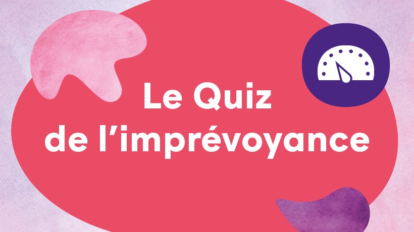 Calculez votre niveau d’imprévoyance !